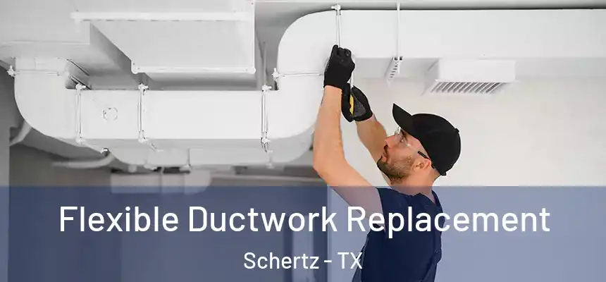  Flexible Ductwork Replacement Schertz - TX