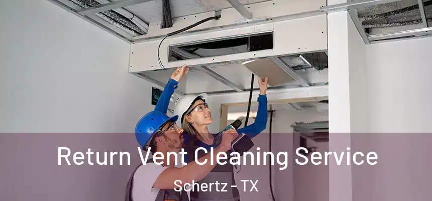  Return Vent Cleaning Service Schertz - TX