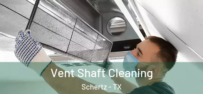  Vent Shaft Cleaning Schertz - TX